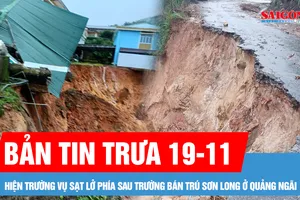 Bản tin trưa 19-11: Hiện trường vụ sạt lở phía sau trường bán trú Sơn Long ở Quảng Ngãi