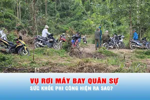 Podcast bản tin 17 giờ 28-1: Sức khỏe phi công trong vụ rơi máy bay quân sự tại Đắk Lắk hiện ra sao?