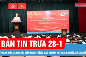 Bản tin trưa 28-1: Hơn 24.000 đại biểu nghe thông báo nhanh kết quả Đại hội XIV của Đảng tại TPHCM