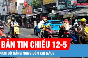Bản tin chiều 12-5: Nam bộ nắng nóng đến khi nào? 