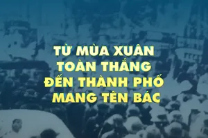 Từ mùa xuân toàn thắng đến Thành phố mang tên Bác