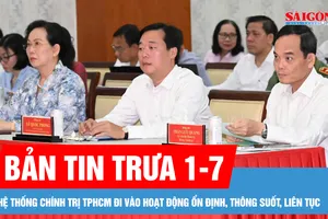 Bản tin trưa 1-7: Hệ thống chính trị TPHCM đi vào hoạt động ổn định, thông suốt, liên tục