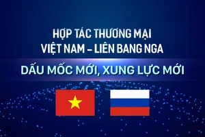 Hợp tác thương mại Việt Nam - Liên bang Nga: Dấu mốc mới, xung lực mới
