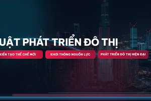 LUẬT PHÁT TRIỂN ĐÔ THỊ: Kiến tạo thể chế mới - Khơi thông nguồn lực - Phát triển đô thị hiện đại