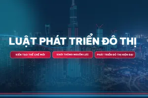 LUẬT PHÁT TRIỂN ĐÔ THỊ: Kiến tạo thể chế mới - Khơi thông nguồn lực - Phát triển đô thị hiện đại