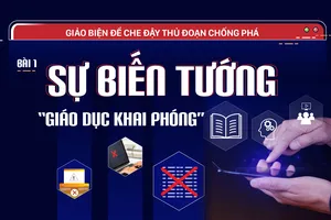 Giảo biện để che đậy thủ đoạn chống phá - Bài 1: Sự biến tướng “giáo dục khai phóng”