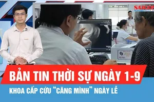 Bản tin thời sự ngày 1-9: Ngày lễ trực chiến tại khoa cấp cứu