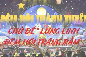 TRỰC TIẾP: Chương trình Đêm hội Thành Tuyên chủ đề “Lung linh đêm hội trăng rằm”