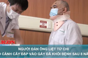 Người đàn ông liệt tứ chi do cành cây đập vào gáy đã khỏi bệnh sau 8 năm