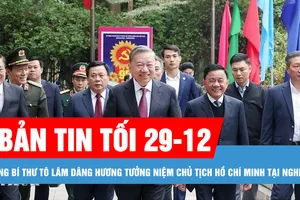 Bản tin tối 29-12: Tổng Bí thư Tô Lâm dâng hương tưởng niệm Chủ tịch Hồ Chí Minh tại Nghệ An; Thời tiết thuận lợi trong ngày nghỉ Tết Dương lịch