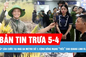 Bản tin trưa 5-4: Triển khai cấp căn cước, tài khoản định danh điện tử cho người dân tại nhà ga Metro số 1; Cộng đồng mạng “tiếc” cho Quang Linh Vlogs 