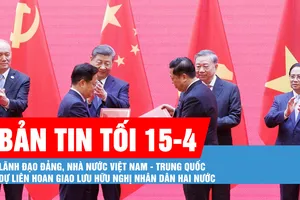 Bản tin tối 15-4: Lãnh đạo Đảng, Nhà nước Việt Nam - Trung Quốc dự Liên hoan giao lưu hữu nghị nhân dân hai nước 