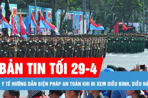 Bản tin tối 29-4: Bộ Y tế hướng dẫn biện pháp an toàn khi đi xem diễu binh, diễu hành