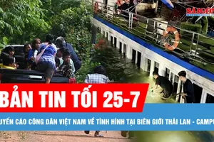 Bản tin tối 25-7: Khuyến cáo công dân Việt Nam về tình hình tại biên giới Thái Lan - Campuchia; Thông tin mới vụ lật tàu trên vịnh Hạ Long