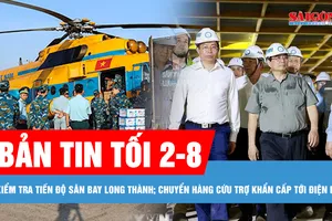 Bản tin tối 2-8: Điều trực thăng Mi-171 vận chuyển hàng cứu trợ khẩn cấp tới Điện Biên | Thủ tướng Phạm Minh Chính kiểm tra tiến độ sân bay Long Thành