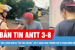 Bản tin ANTT 3-8: Tiếp tục giải cứu 2 nam sinh bị “bắt cóc online”; Xử lý hàng chục trường hợp vi phạm nồng độ cồn, có lái xe vượt 5 lần mức kịch khung