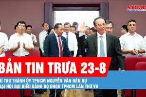 Bản tin trưa 23-8: Bí thư Thành ủy TPHCM Nguyễn Văn Nên dự Đại hội đại biểu Đảng bộ ĐHQG TPHCM lần thứ VII