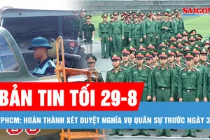 Bản tin tối 29-8: Hoàn thành xét duyệt nghĩa vụ quân sự trước ngày 31-8; Đội hình Yak-130 và L-39NG lần đầu bay trên Quảng trường Ba Đình 