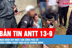 Bản tin ANTT 13-9: Nạn nhân duy nhất còn sống phải cố trèo tường thoát thân dù bị thương nặng