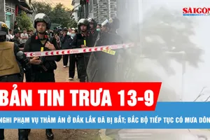 Bản tin trưa 13-9: Bắc bộ tiếp tục có mưa dông, nguy cơ lũ quét và sạt lở đất; Nghi phạm vụ thảm án ở Đắk Lắk đã bị bắt 