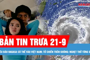 Bản tin trưa 21-9: Siêu bão Ragasa có thể vào Việt Nam; Nghẹt thở từng giây trong phim "Tử chiến trên không"