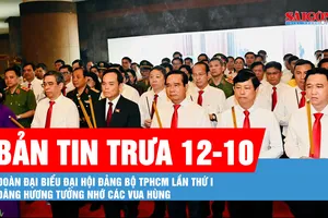Bản tin trưa 12-10: Đoàn đại biểu Đại hội Đảng bộ TPHCM lần thứ I dâng hương tưởng nhớ các Vua Hùng