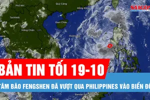 Bản tin tối 19-10: Tâm bão Fengshen đã vào Biển Đông