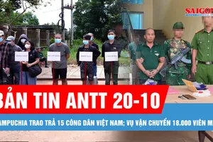 Bản tin ANTT 20-10: Triệt phá vụ vận chuyển 18.000 viên ma túy ở biên giới; Tạm giam nhóm mang dao đi giải quyết mâu thuẫn