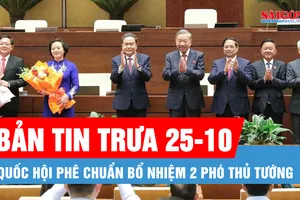 Bản tin trưa 25-10: Quốc hội phê chuẩn bổ nhiệm 2 Phó Thủ tướng; Khai mạc Lễ mở ký Công ước Hà Nội về chống tội phạm mạng