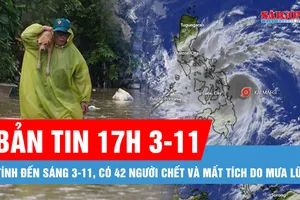 Bản tin 17 GIỜ 3-11: Khẩn trương ứng phó bão Kalmaegi; Tính đến sáng 3-11, có 42 người chết và mất tích do mưa lũ