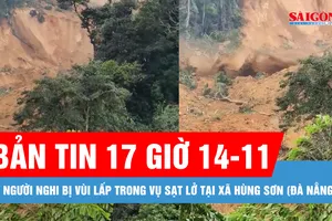 Bản tin 17 giờ 14-11: 3 người nghi bị vùi lấp trong vụ sạt lở tại xã Hùng Sơn (Đà Nẵng)