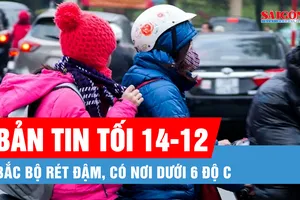 Bản tin tối 14-12: Bắc bộ rét đậm, có nơi dưới 6 độ C