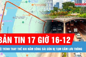 Bản tin 17 giờ 16-12: Lộ trình thay thế khi hầm sông Sài Gòn bị tạm cấm lưu thông