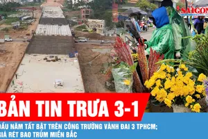 Bản tin trưa 3-1: Công trường Vành đai 3 TPHCM tăng tốc ngay từ đầu năm; Không khí lạnh tăng cường, giá rét bao trùm miền Bắc 