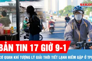 Bản tin 17 giờ 9-1: Hơn 200 tài liệu, hình ảnh, hiện vật quý giá về các kỳ Đại hội Đảng; Cơ quan khí tượng lý giải thời tiết lạnh hiếm gặp ở TPHCM