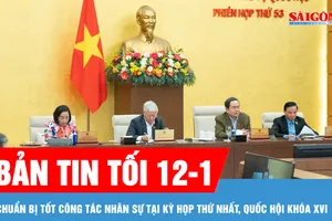 Bản tin tối 12-1: Chuẩn bị tốt công tác nhân sự tại kỳ họp thứ nhất, Quốc hội khóa XVI