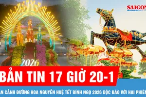Bản tin 17 giờ 20-1: Cận cảnh đường hoa Nguyễn Huệ Tết Bính Ngọ 2026 độc đáo với hai phiên bản; TPHCM lắp màn hình LED lớn sẵn sàng "tiếp lửa" cho U23 Việt Nam