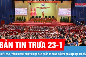 Bản tin trưa 23-1: Tổng Bí thư chủ trì họp báo quốc tế công bố kết quả Đại hội XIV của Đảng