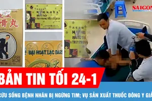 Bản tin tối 24-1: Khoảnh khắc các y, bác sĩ ở Nghệ An cứu sống một bệnh nhân bị ngừng tim; Bắt tạm giam 3 đối tượng sản xuất thuốc đông y giả tại TPHCM