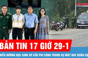 Bản tin 17 giờ 29-1: Biểu dương học sinh sơ cứu phi công trong vụ máy bay quân sự rơi