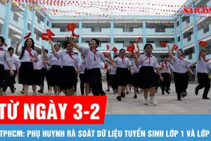 TPHCM: Phụ huynh rà soát dữ liệu tuyển sinh lớp 1 và lớp 6 từ ngày 3-2