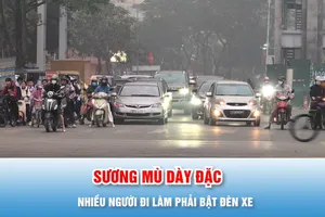 Podcast tin trưa 5-2: Thủ đô Hà Nội chìm trong sương mù dày đặc