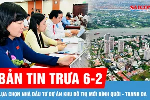Bản tin trưa 6-2: HĐND TPHCM thống nhất phương án lựa chọn nhà đầu tư Dự án Khu đô thị mới Bình Quới - Thanh Đa