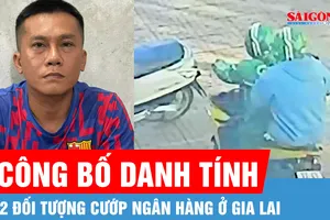 Công bố danh tính 2 đối tượng cướp ngân hàng ở Gia Lai