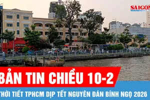 Bản tin chiều 10-2: Thời tiết TPHCM dịp Tết Nguyên đán Bính Ngọ 2026