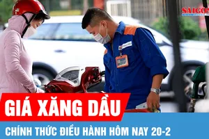 Chính thức điều hành giá xăng dầu trong hôm nay 20-2