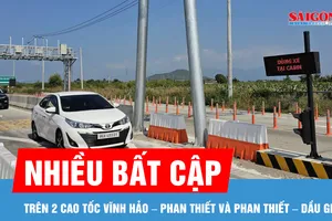 Nhiều bất cập trên 2 cao tốc Vĩnh Hảo - Phan Thiết và Phan Thiết - Dầu Giây