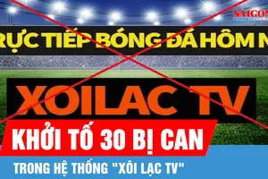 Khởi tố 30 bị can trong hệ thống "Xôi Lạc TV"