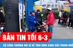 Bản tin tối 6-3: Bộ Công thương nói gì về tình hình xăng dầu trong nước?