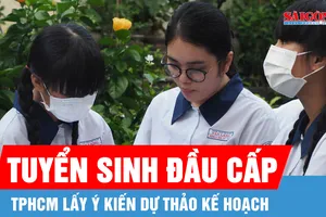 TPHCM lấy ý kiến dự thảo kế hoạch tuyển sinh đầu cấp